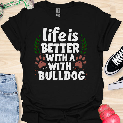 Life is better with a bulldog - V5 - Happy Cute T-Shirt
